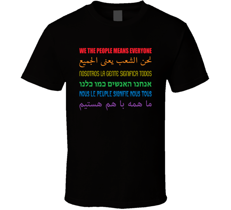 We The People Means Everyone Different Languages Cool Political Lgbt T Shirt We The People Means Everyone Different Languages Cool Political Lgbt T Shirt