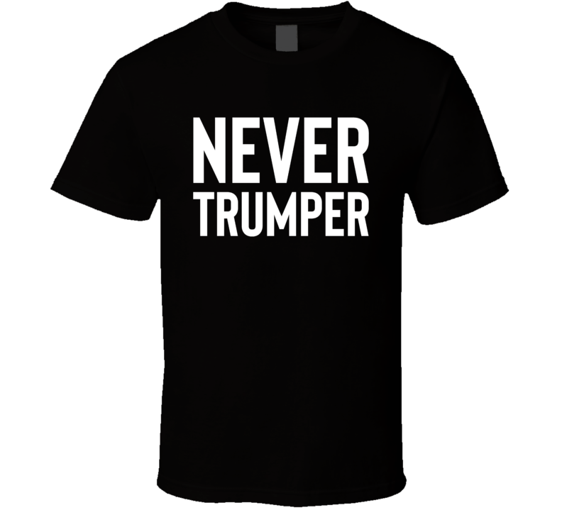 Never Trumper Anti Donald Trump For President Funny T Shirt Never Trumper Anti Donald Trump For President Funny T Shirt