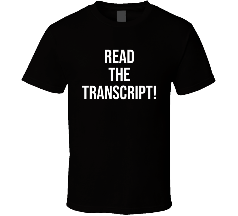 Read The Transcript Donald Trump Funny Political T Shirt Read The Transcript Donald Trump Funny Political T Shirt
