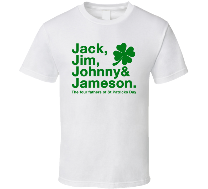 Jack Jim Johnny Jameson The Four Fathers Of St Patricks Day Funny Party T Shirt Jack Jim Johnny Jameson The Four Fathers Of St Patricks Day Funny Party T Shirt