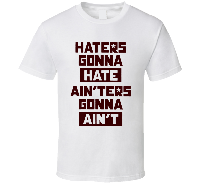 Haters Gonna Hate Ainters Gonna Aint Funny The Interview Movie Fan T Shirt Haters Gonna Hate Ainters Gonna Aint Funny The Interview Movie Fan T Shirt