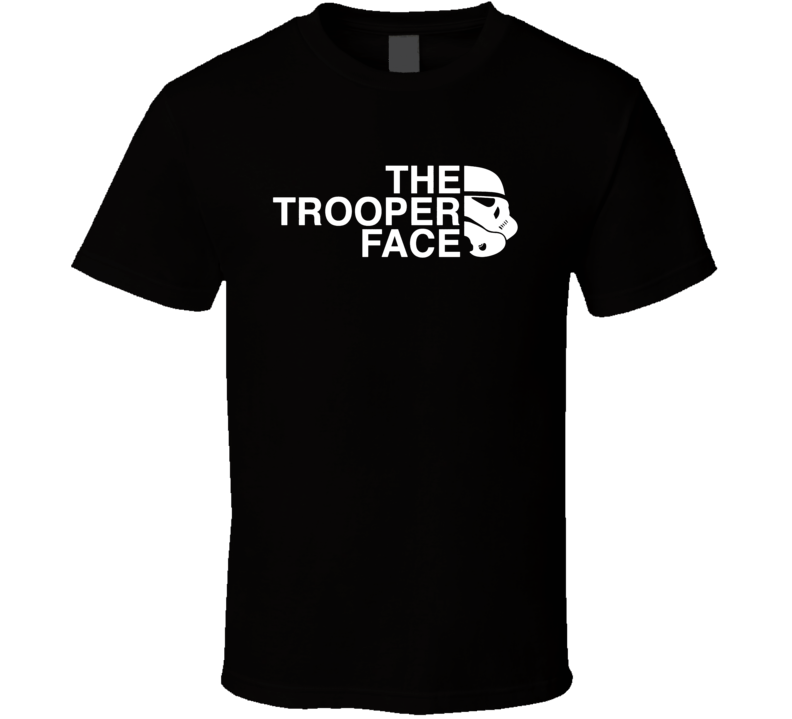 The Trooper Face Funny Star Wars Saga Stormtrooper Parody Fan T Shirt The Trooper Face Funny Star Wars Saga Stormtrooper Parody Fan T Shirt