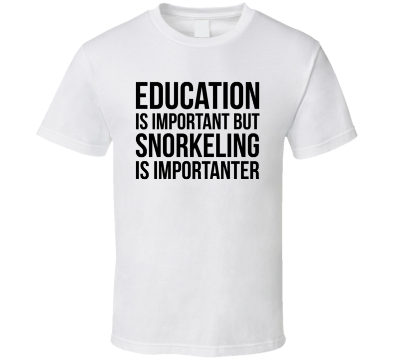 Education Is Important But Snorkeling Is Importanter Cool Hobby T Shirt Education Is Important But Snorkeling Is Importanter Cool Hobby T Shirt