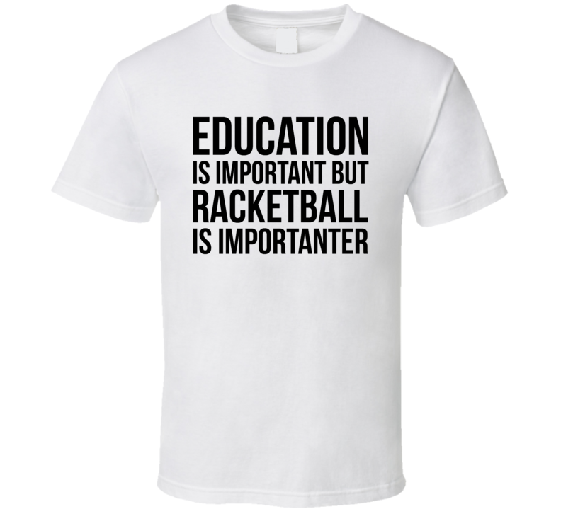 Education Is Important But Racketball Is Importanter Cool Hobby T Shirt Education Is Important But Racketball Is Importanter Cool Hobby T Shirt