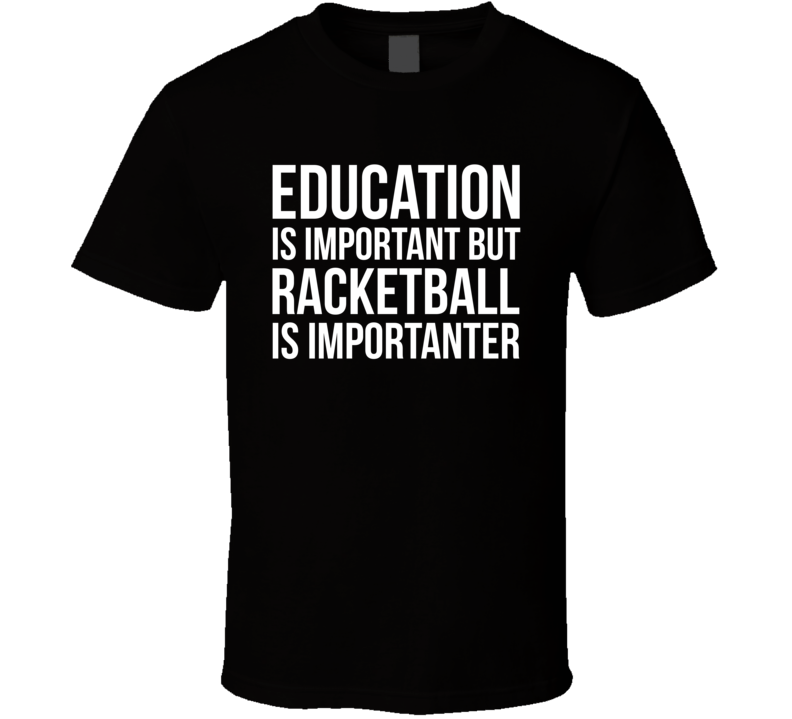 Education Is Important But Racketball Is Importanter Funny Hobby T Shirt Education Is Important But Racketball Is Importanter Funny Hobby T Shirt
