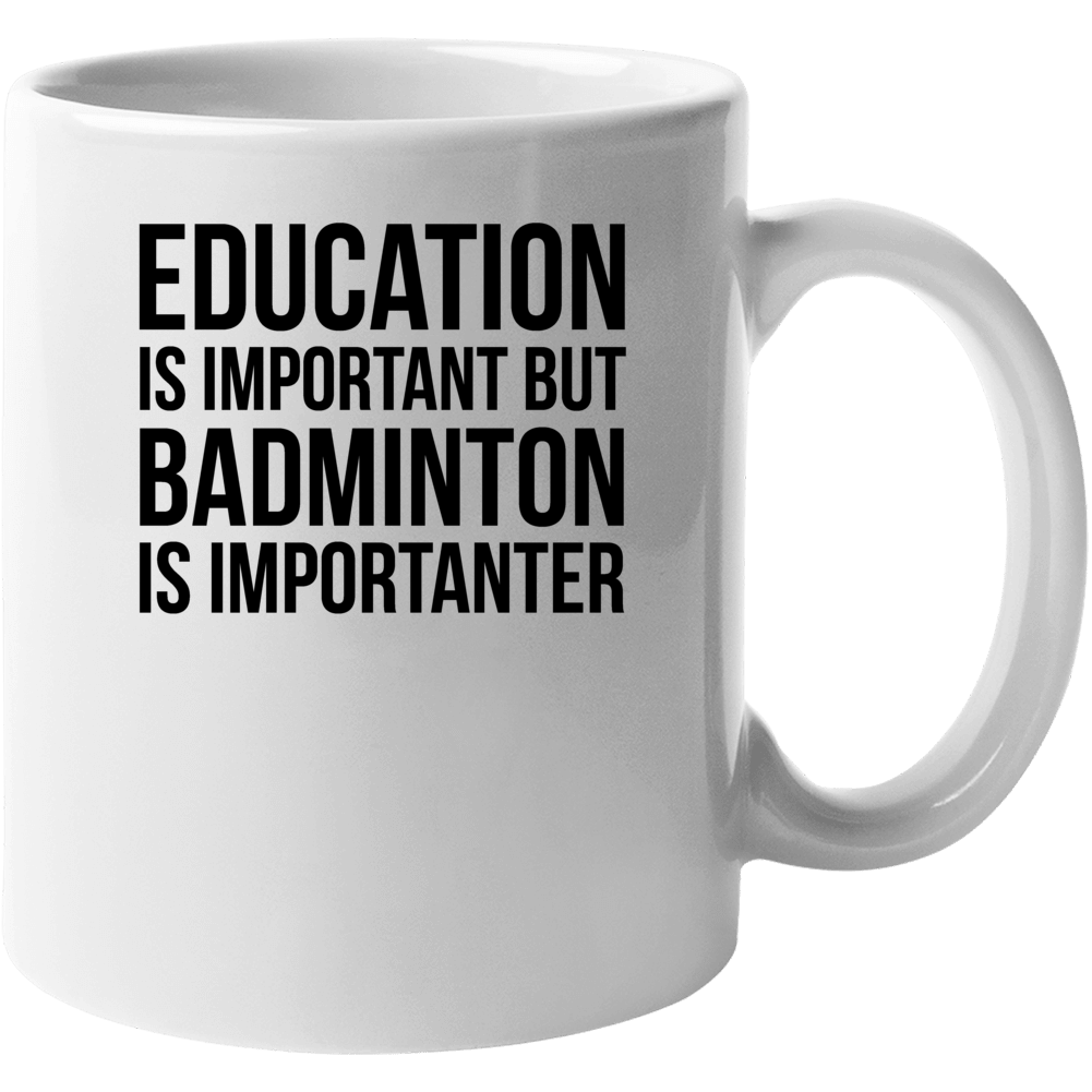 Education Is Important But Badminton Is Importanter Cool Hobby Mug Education Is Important But Badminton Is Importanter Cool Hobby Mug