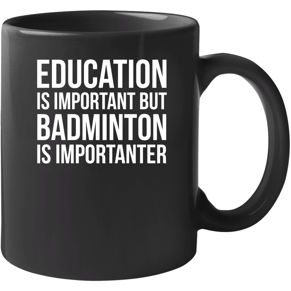 Education Is Important But Badminton Is Importanter Funny Hobby Mug Education Is Important But Badminton Is Importanter Funny Hobby Mug