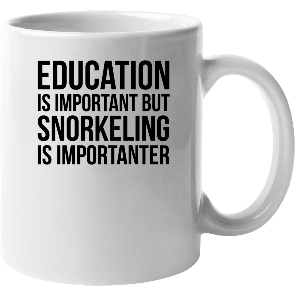 Education Is Important But Snorkeling Is Importanter Cool Hobby Mug Education Is Important But Snorkeling Is Importanter Cool Hobby Mug