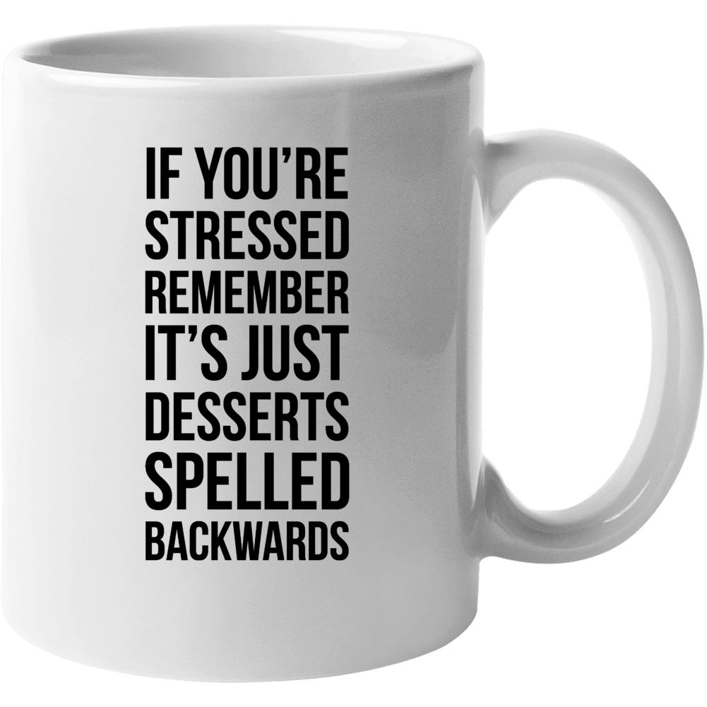 Stressed Is Just Desserts Spelled Backwards Funny Meme Humor Mug Stressed Is Just Desserts Spelled Backwards Funny Meme Humor Mug