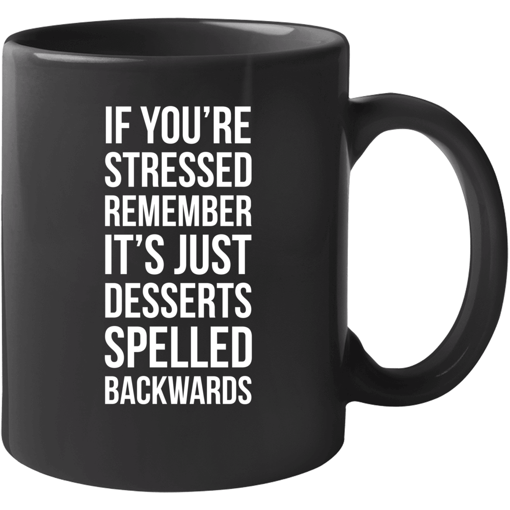 Stressed Is Just Desserts Spelled Backwards Funny Meme Mug Stressed Is Just Desserts Spelled Backwards Funny Meme Mug