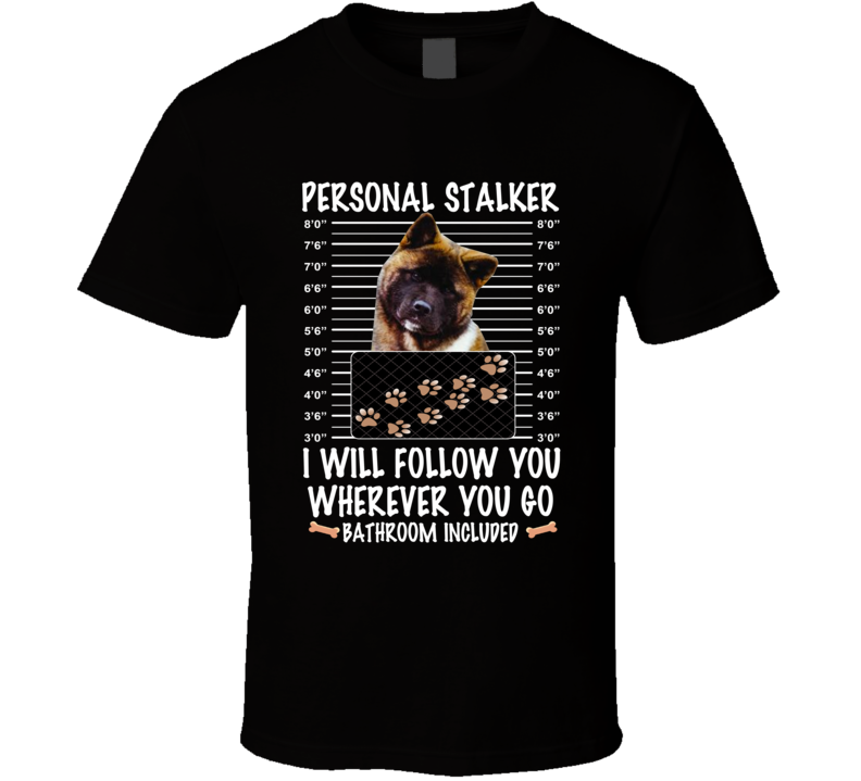 Akita Personal Stalker I Will Follow You Funny Mugshot Dog Lovers T Shirt Akita Personal Stalker I Will Follow You Funny Mugshot Dog Lovers T Shirt