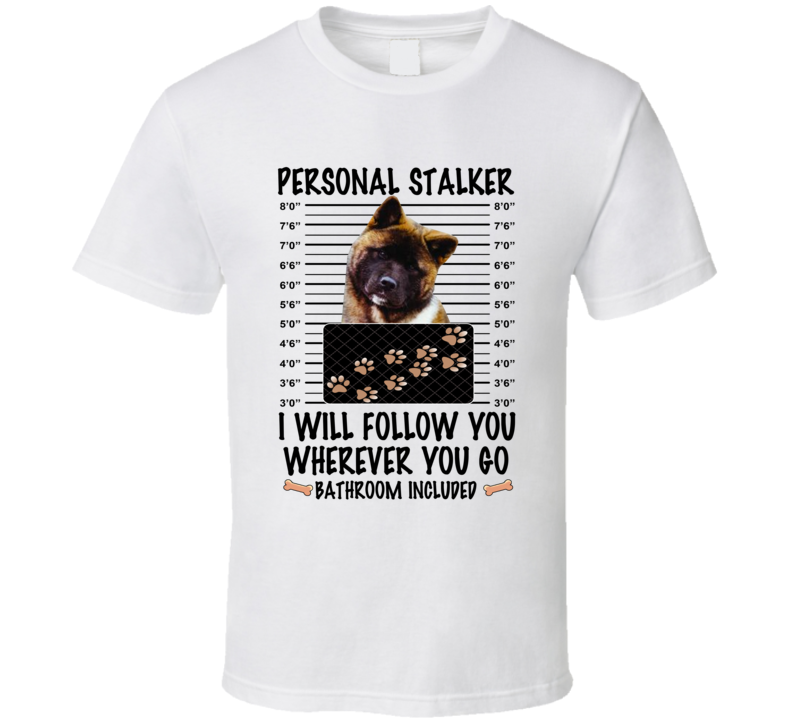 Akita Personal Stalker I Will Follow You Funny Mugshot Dog Lover T Shirt Akita Personal Stalker I Will Follow You Funny Mugshot Dog Lover T Shirt