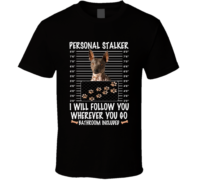 American Hairless Terrier Personal Stalker I Will Follow You Funny Mugshot Dog Lovers T Shirt American Hairless Terrier Personal Stalker I Will Follow You Funny Mugshot Dog Lovers T Shirt