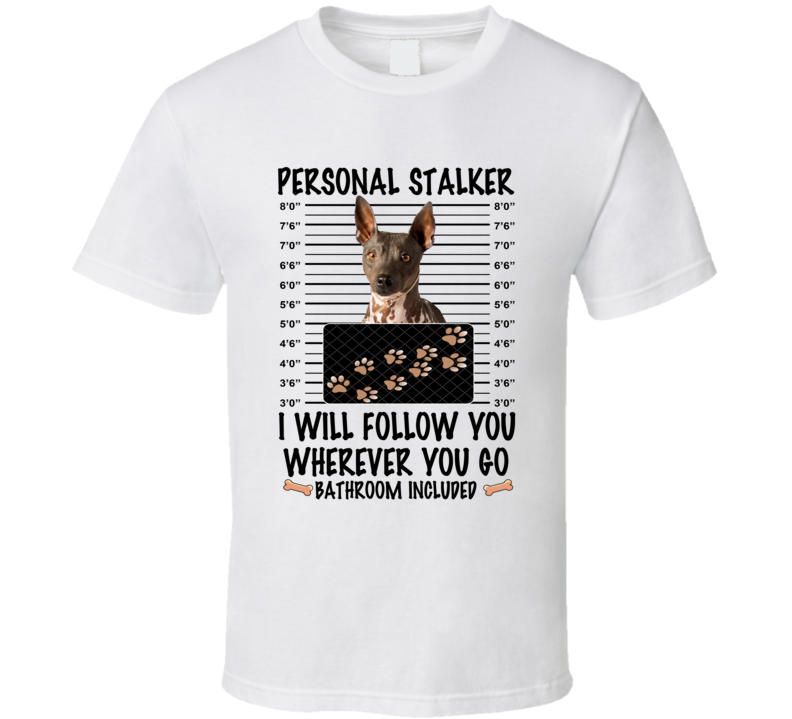 American Hairless Terrier Personal Stalker I Will Follow You Funny Mugshot Dog Lover T Shirt American Hairless Terrier Personal Stalker I Will Follow You Funny Mugshot Dog Lover T Shirt