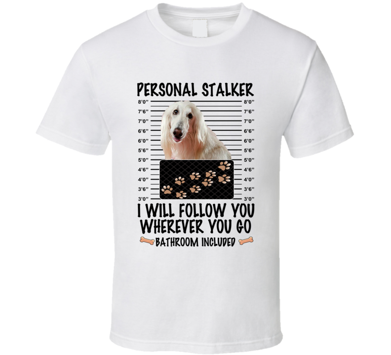 Afghan Hound Personal Stalker I Will Follow You Funny Mugshot Dog Lover T Shirt Afghan Hound Personal Stalker I Will Follow You Funny Mugshot Dog Lover T Shirt