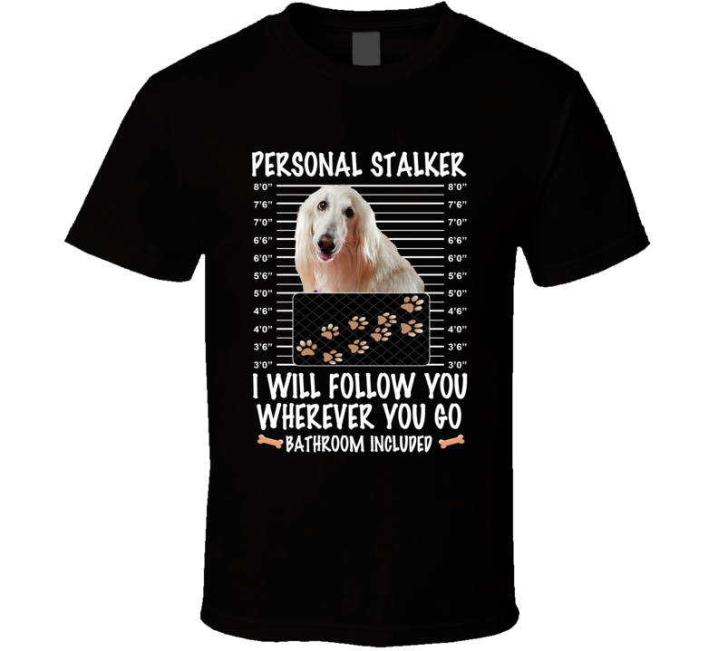 Afghan Hound Personal Stalker I Will Follow You Funny Mugshot Dog Lovers T Shirt Afghan Hound Personal Stalker I Will Follow You Funny Mugshot Dog Lovers T Shirt