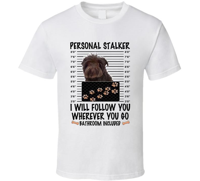 Affenpinscher Personal Stalker I Will Follow You Funny Mugshot Dog Lover T Shirt Affenpinscher Personal Stalker I Will Follow You Funny Mugshot Dog Lover T Shirt