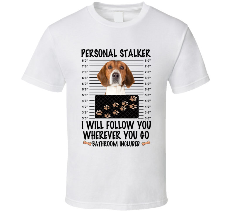 American Foxhound Personal Stalker I Will Follow You Funny Mugshot Dog Lover T Shirt American Foxhound Personal Stalker I Will Follow You Funny Mugshot Dog Lover T Shirt