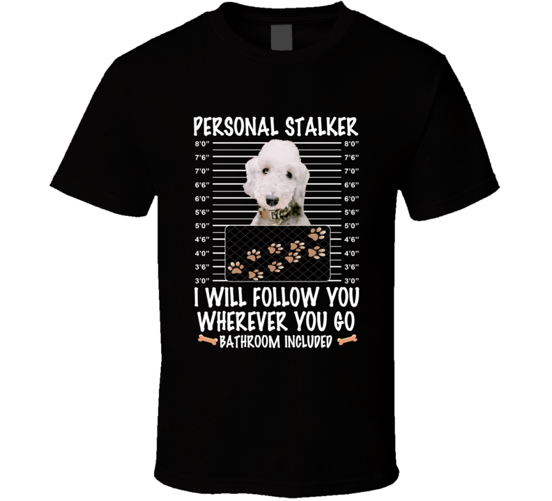 Bedlington Terrier Personal Stalker I Will Follow You Funny Mugshot Dog Lovers T Shirt Bedlington Terrier Personal Stalker I Will Follow You Funny Mugshot Dog Lovers T Shirt