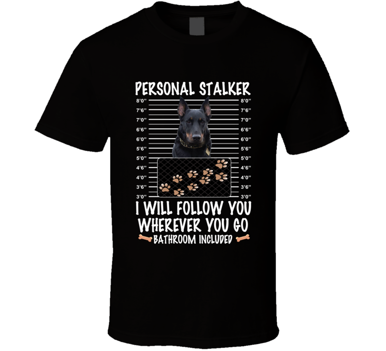 Beauceron Personal Stalker I Will Follow You Funny Mugshot Dog Lovers T Shirt Beauceron Personal Stalker I Will Follow You Funny Mugshot Dog Lovers T Shirt