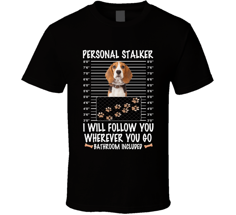 Beagle Personal Stalker I Will Follow You Funny Mugshot Dog Lovers T Shirt Beagle Personal Stalker I Will Follow You Funny Mugshot Dog Lovers T Shirt