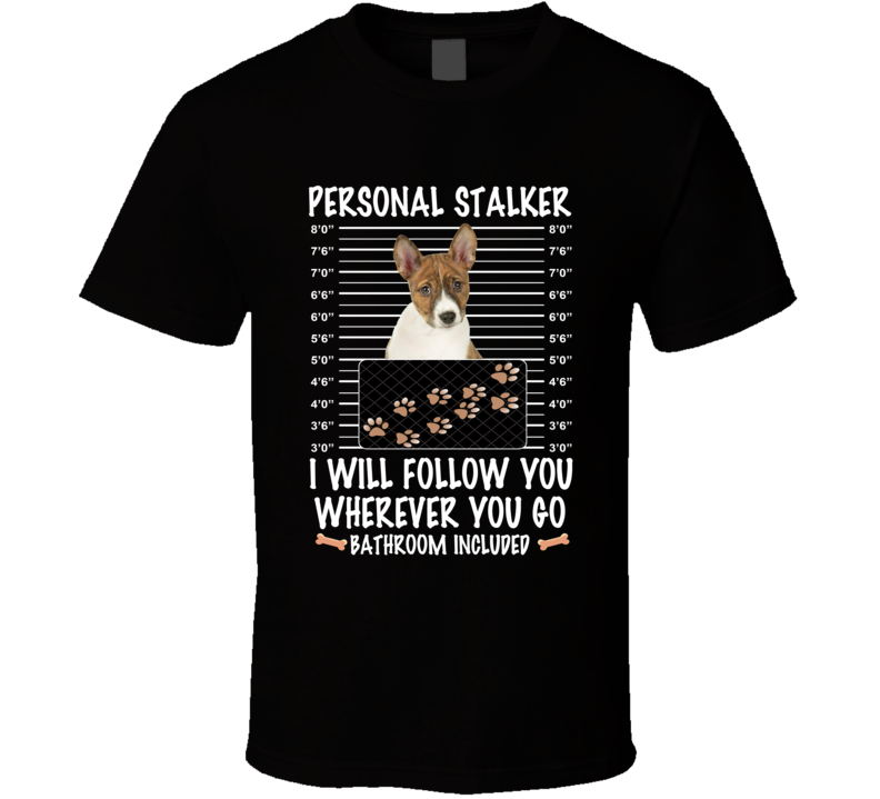 Basenji Personal Stalker I Will Follow You Funny Mugshot Dog Lovers T Shirt Basenji Personal Stalker I Will Follow You Funny Mugshot Dog Lovers T Shirt