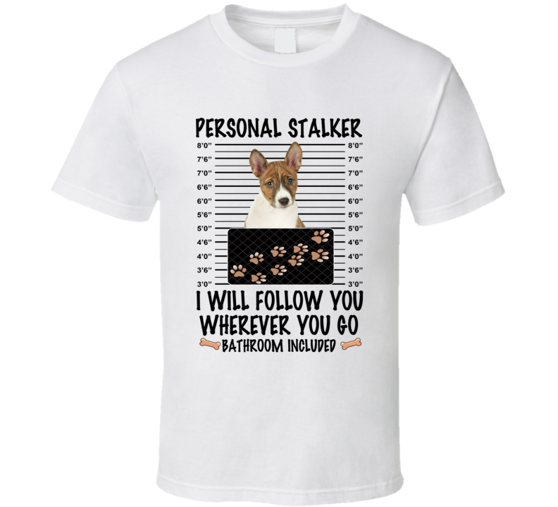 Basenji Personal Stalker I Will Follow You Funny Mugshot Dog Lover T Shirt Basenji Personal Stalker I Will Follow You Funny Mugshot Dog Lover T Shirt