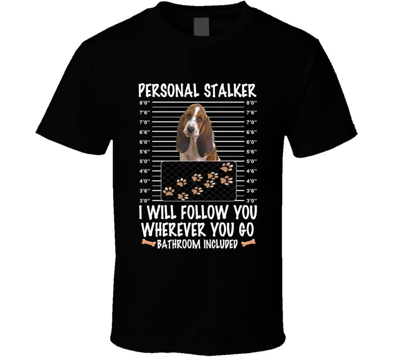 Basset Hound Personal Stalker I Will Follow You Funny Mugshot Dog Lovers T Shirt Basset Hound Personal Stalker I Will Follow You Funny Mugshot Dog Lovers T Shirt