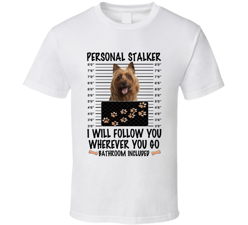Australian Terrier Personal Stalker I Will Follow You Funny Mugshot Dog Lover T Shirt Australian Terrier Personal Stalker I Will Follow You Funny Mugshot Dog Lover T Shirt