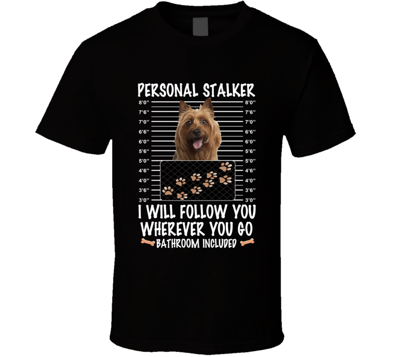 Australian Terrier Personal Stalker I Will Follow You Funny Mugshot Dog Lovers T Shirt Australian Terrier Personal Stalker I Will Follow You Funny Mugshot Dog Lovers T Shirt