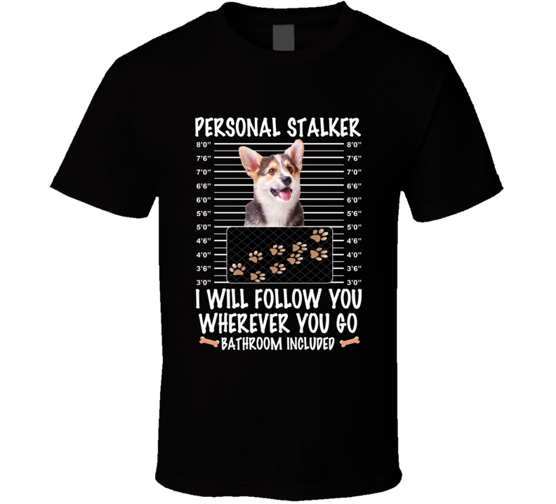 Cardigan Welsh Corgi Personal Stalker I Will Follow You Funny Mugshot Dog Lovers T Shirt Cardigan Welsh Corgi Personal Stalker I Will Follow You Funny Mugshot Dog Lovers T Shirt