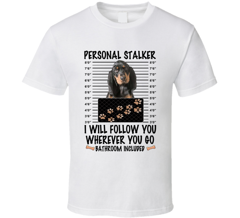 Black And Tan Coonhound Personal Stalker I Will Follow You Funny Mugshot Dog Lover T Shirt Black And Tan Coonhound Personal Stalker I Will Follow You Funny Mugshot Dog Lover T Shirt