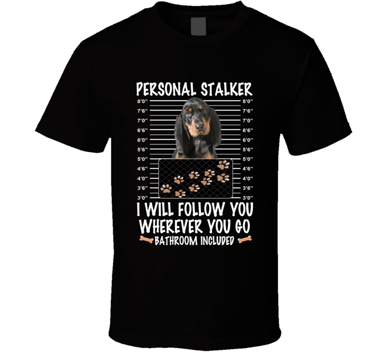 Black And Tan Coonhound Personal Stalker I Will Follow You Funny Mugshot Dog Lovers T Shirt Black And Tan Coonhound Personal Stalker I Will Follow You Funny Mugshot Dog Lovers T Shirt