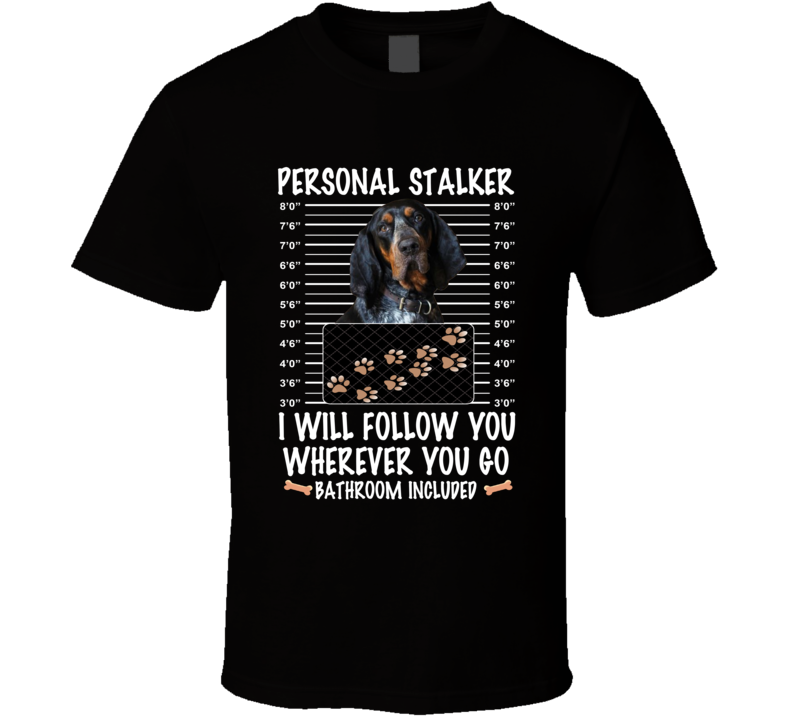 Bluetick Coonhound Personal Stalker I Will Follow You Funny Mugshot Dog Lovers T Shirt Bluetick Coonhound Personal Stalker I Will Follow You Funny Mugshot Dog Lovers T Shirt