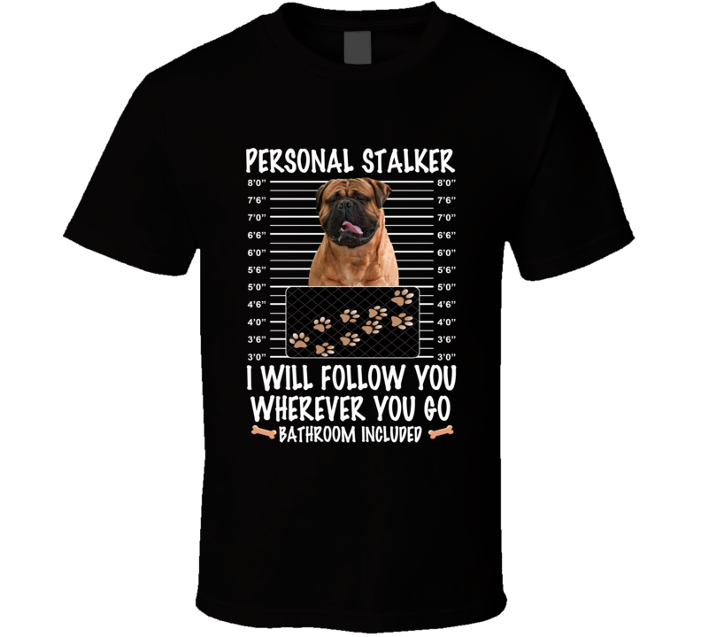 Bull Mastiff Personal Stalker I Will Follow You Funny Mugshot Dog Lovers T Shirt Bull Mastiff Personal Stalker I Will Follow You Funny Mugshot Dog Lovers T Shirt