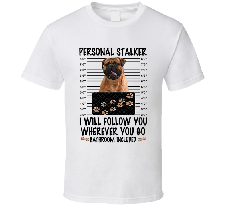 Bull Mastiff Personal Stalker I Will Follow You Funny Mugshot Dog Lover T Shirt Bull Mastiff Personal Stalker I Will Follow You Funny Mugshot Dog Lover T Shirt