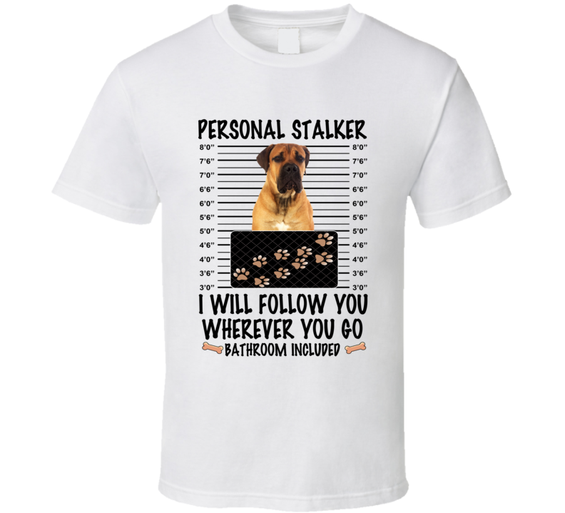 Boerboel Personal Stalker I Will Follow You Funny Mugshot Dog Lover T Shirt Boerboel Personal Stalker I Will Follow You Funny Mugshot Dog Lover T Shirt
