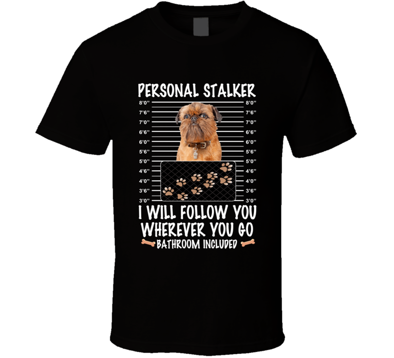 Brussels Griffon Personal Stalker I Will Follow You Funny Mugshot Dog Lovers T Shirt Brussels Griffon Personal Stalker I Will Follow You Funny Mugshot Dog Lovers T Shirt