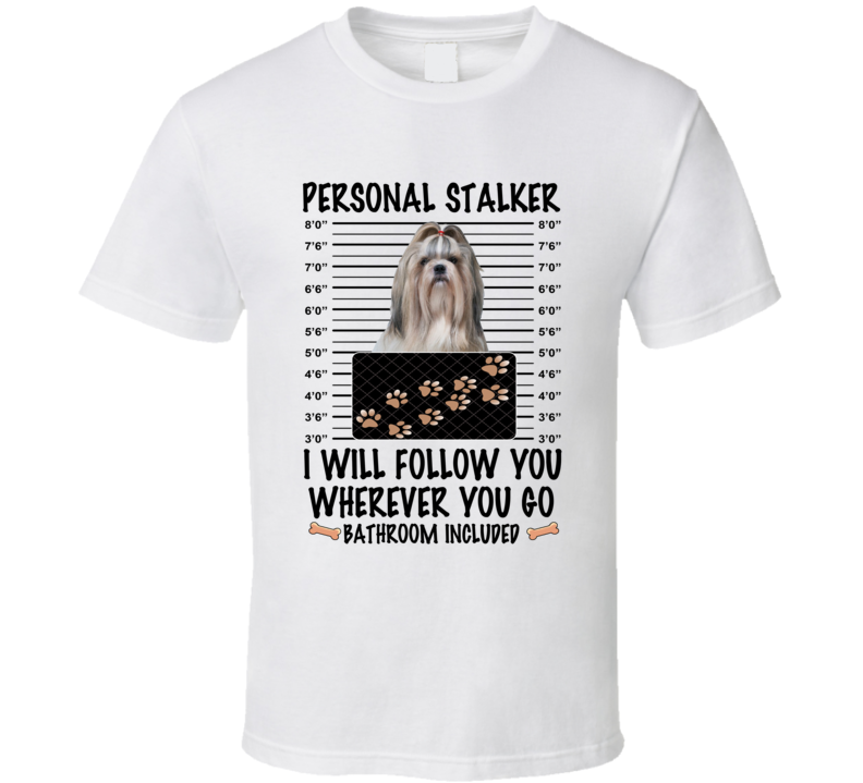 Shih Tzu Personal Stalker I Will Follow You Funny Mugshot Dog Lover T Shirt Shih Tzu Personal Stalker I Will Follow You Funny Mugshot Dog Lover T Shirt