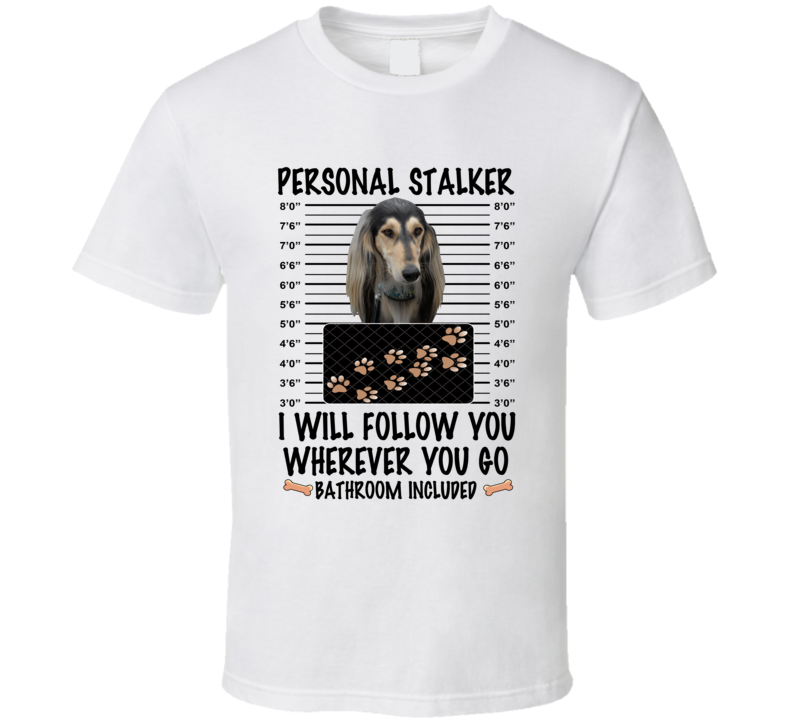 Saluki Personal Stalker I Will Follow You Funny Mugshot Dog Lover T Shirt Saluki Personal Stalker I Will Follow You Funny Mugshot Dog Lover T Shirt