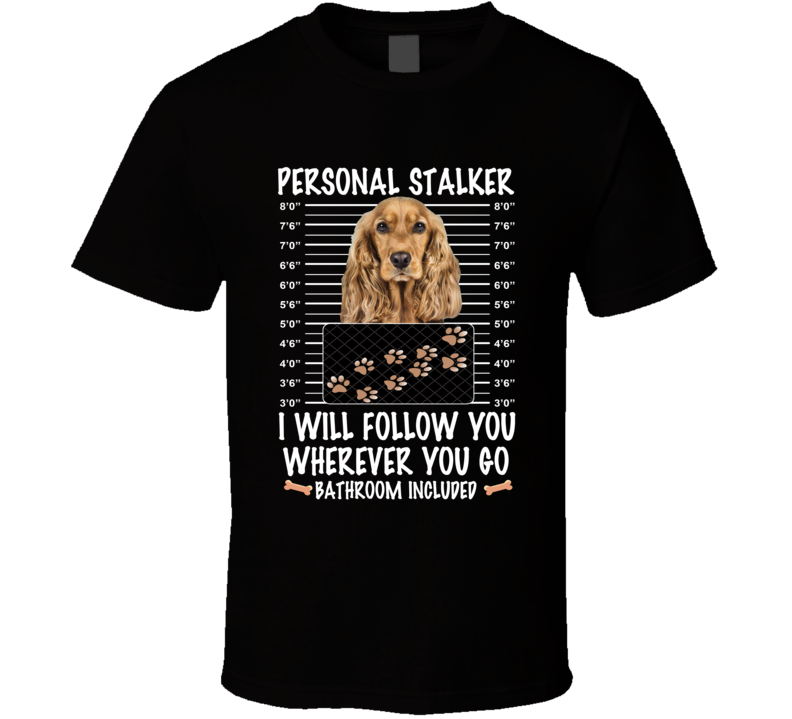 English Cocker Spaniel Personal Stalker I Will Follow You Funny Mugshot Dog Lovers T Shirt English Cocker Spaniel Personal Stalker I Will Follow You Funny Mugshot Dog Lovers T Shirt