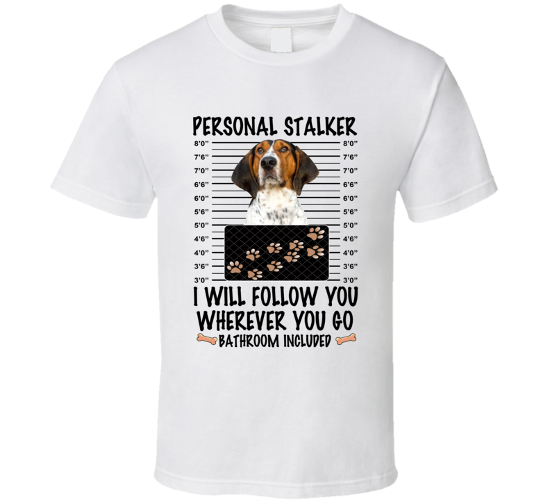 Treeing Walker Coonhound Personal Stalker I Will Follow You Funny Mugshot Dog Lover T Shirt Treeing Walker Coonhound Personal Stalker I Will Follow You Funny Mugshot Dog Lover T Shirt