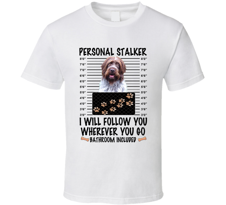 Wirehaired Pointing Griffon Personal Stalker I Will Follow You Funny Mugshot Dog Lover T Shirt Wirehaired Pointing Griffon Personal Stalker I Will Follow You Funny Mugshot Dog Lover T Shirt