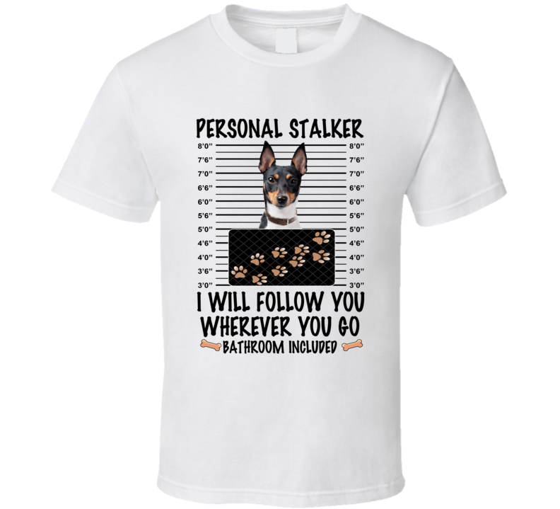 Toy Fox Terrier Personal Stalker I Will Follow You Funny Mugshot Dog Lover T Shirt Toy Fox Terrier Personal Stalker I Will Follow You Funny Mugshot Dog Lover T Shirt