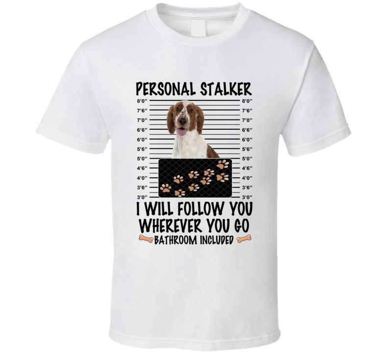 Welsh Springer Spaniel Personal Stalker I Will Follow You Funny Mugshot Dog Lover T Shirt Welsh Springer Spaniel Personal Stalker I Will Follow You Funny Mugshot Dog Lover T Shirt