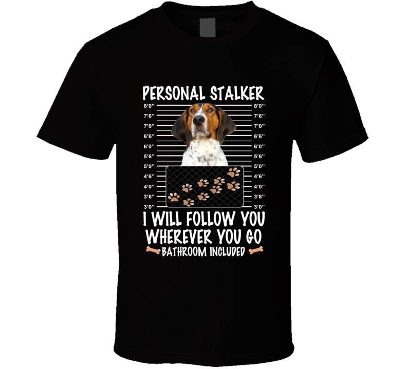Treeing Walker Coonhound Personal Stalker I Will Follow You Funny Mugshot Dog Lovers T Shirt Treeing Walker Coonhound Personal Stalker I Will Follow You Funny Mugshot Dog Lovers T Shirt