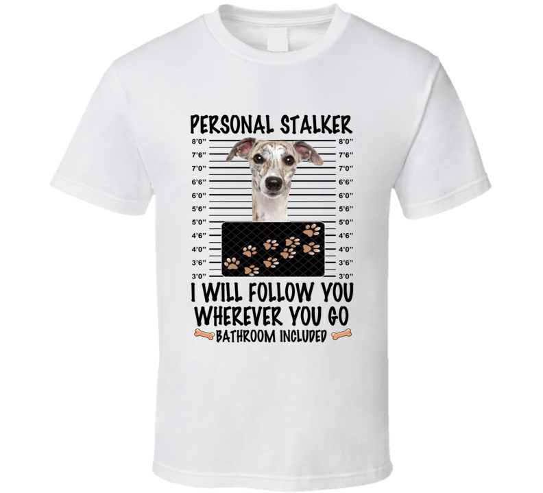 Whippet Personal Stalker I Will Follow You Funny Mugshot Dog Lover T Shirt Whippet Personal Stalker I Will Follow You Funny Mugshot Dog Lover T Shirt