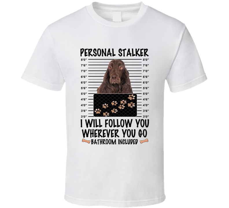 Field Spaniel Personal Stalker I Will Follow You Funny Mugshot Dog Lover T Shirt Field Spaniel Personal Stalker I Will Follow You Funny Mugshot Dog Lover T Shirt