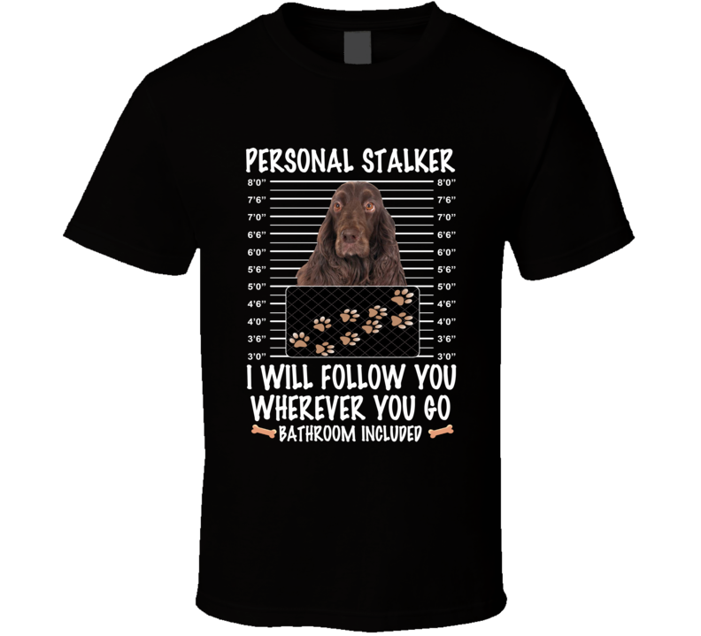 Field Spaniel Personal Stalker I Will Follow You Funny Mugshot Dog Lovers T Shirt Field Spaniel Personal Stalker I Will Follow You Funny Mugshot Dog Lovers T Shirt