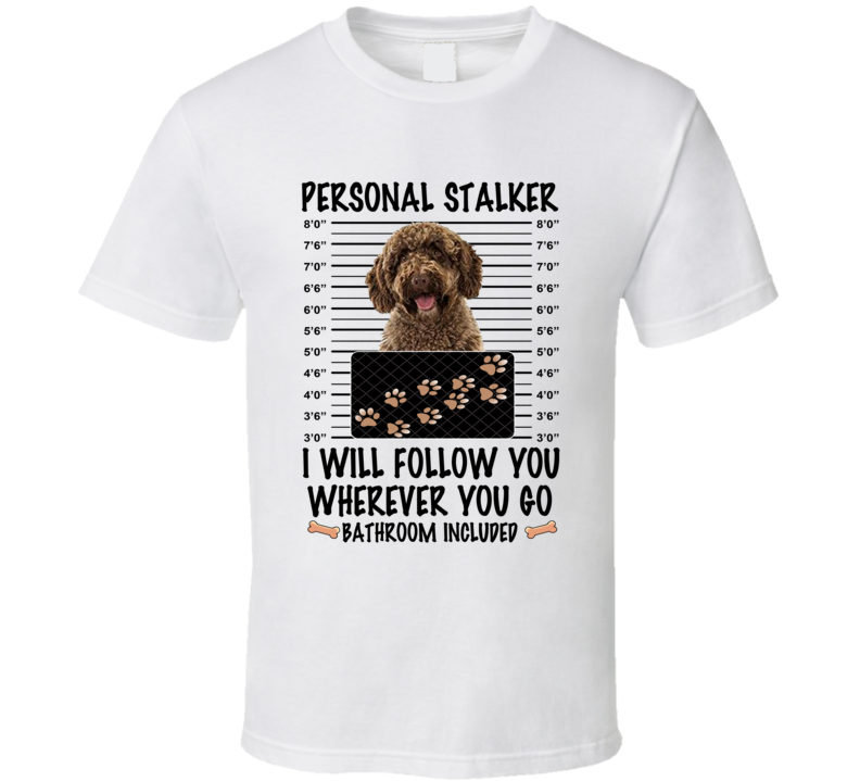 Spanish Water Dog Personal Stalker I Will Follow You Funny Mugshot Dog Lover T Shirt Spanish Water Dog Personal Stalker I Will Follow You Funny Mugshot Dog Lover T Shirt